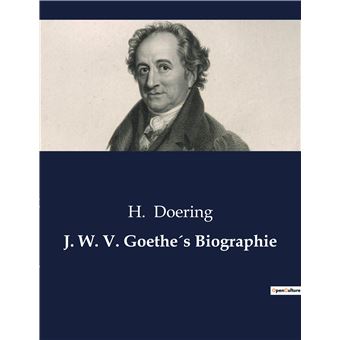 J. W. V. Goethe´s Biographie