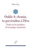 Oublie le chemin, tu parviendras à Dieu