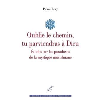 Oublie le chemin, tu parviendras à Dieu