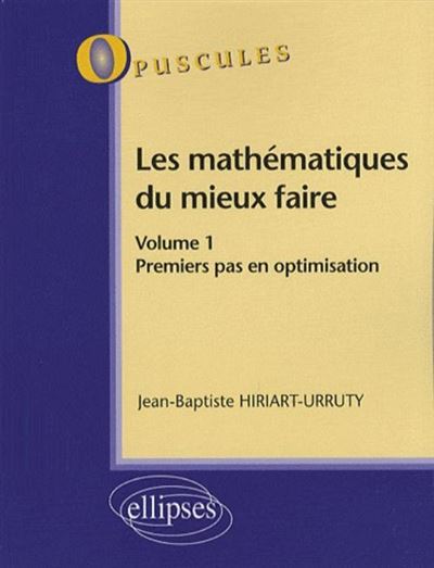Les mathématiques du mieux faire. Volume 1. Premiers pas en optimisation