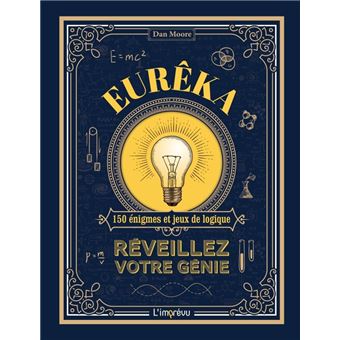 Eurêka!. Réveillez votre génie. 150 énigmes et jeux de logique