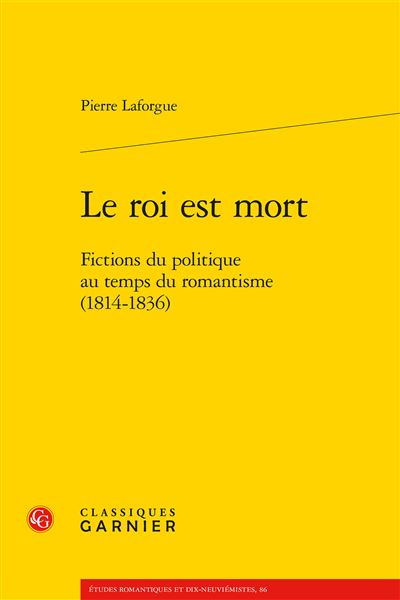 Le roi est mort Fictions du politique au temps du romantisme (1814-1836)