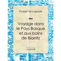 Voyage dans le Pays Basque et aux bains de Biarritz