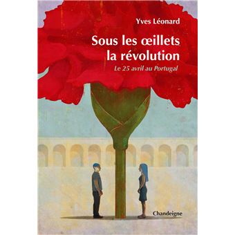 Sous les oeillets, la révolution - Le 25 avril 1974 au Portu