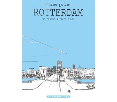 Rotterdam - Un séjour à fleur d'eau