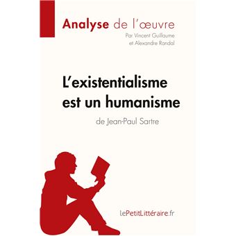 L Existentialisme Est Un Humanisme De Jean Paul Sartre Analyse De L Oeuvre Comprendre La Litterature Avec Lepetitlitteraire Fr Broche Vincent Guillaume Alexandre Randal Lepetitlitteraire Fr Achat Livre Fnac