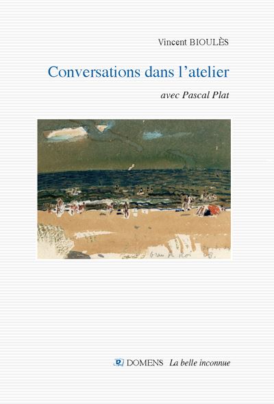 CONVERSATIONS DANS L'ATELIER Vincent Bioulès avec Pascal Plat