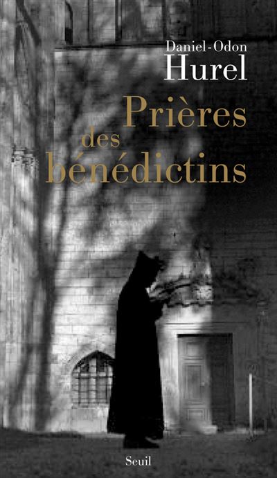Prières des bénédictins. XVIe-XXe siècle - Daniel-Odon Hurel - broché