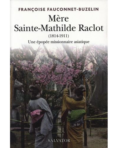 Mathilde Raclot Mère Sainte Mathilde Raclot (1814-1911). Missionnaire en Asie ...