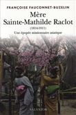 Mère Sainte Mathilde Raclot (1814-1911). Missionnaire en Asie