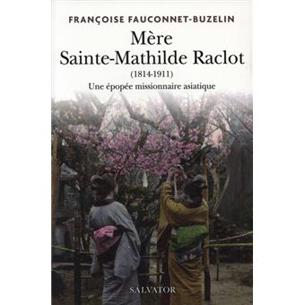Mère Sainte Mathilde Raclot (1814-1911). Missionnaire en Asie