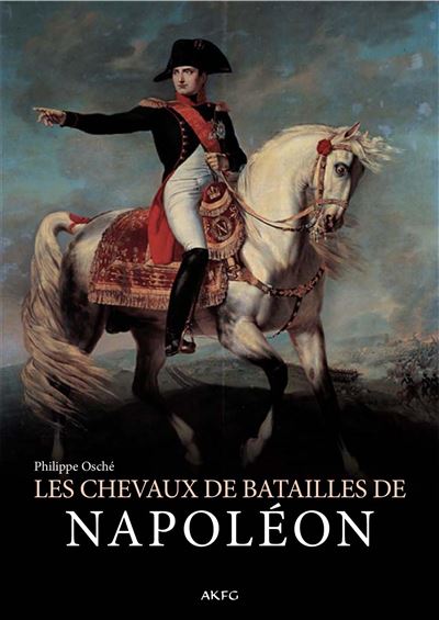 Histoire illustrée des chevaux de batailles de Napoléon
