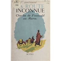 La route inconnue : Charles de Foucauld au Maroc