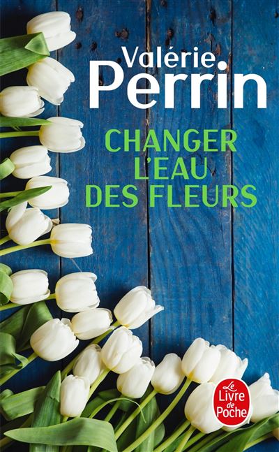Changer l'eau des fleurs - Valérie Perrin - Poche