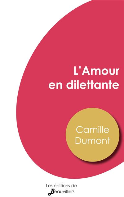 L'Amour en dilettante - Camille Dumont - broché