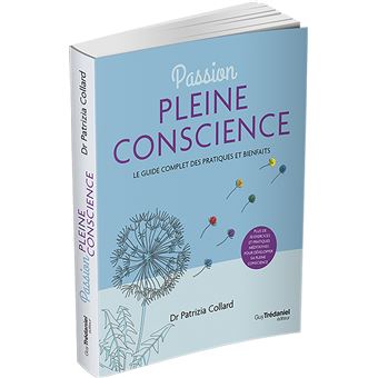 Passion Pleine conscience - Le Guide complet des pratiques et bienfaits
