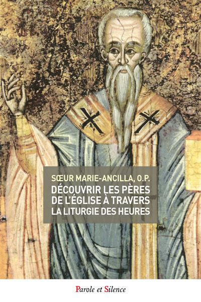 Découvrir les Pères de l'Église à travers la liturgie des heures - Soeur Marie-Ancilla - broché