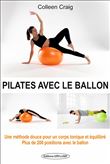 Pilates avec le ballon - Une méthode douce pour un corps tonique et équilibré - Plus de 200 positions avec le ballon