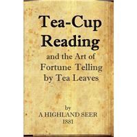 Tea-Cup Reading and the Art of Fortune Telling by Tea Leaves