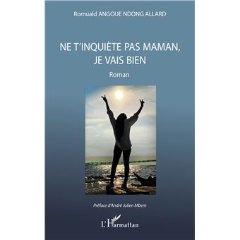 Ne t'inquiète pas maman, je vais bien