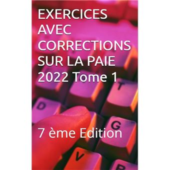 EXERCICES AVEC CORRECTIONS SUR LA PAIE 2022 Tome 1 - 1