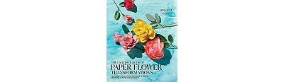 The Exquisite Book of Paper Flower Transformations