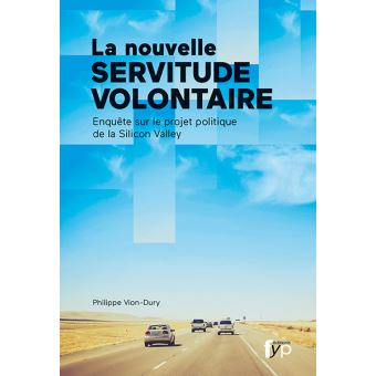 La Nouvelle Servitude Volontaire Enquete Sur Le Projet Politique De La Silicon Valley Broche Philippe Vion Dury Achat Livre Fnac