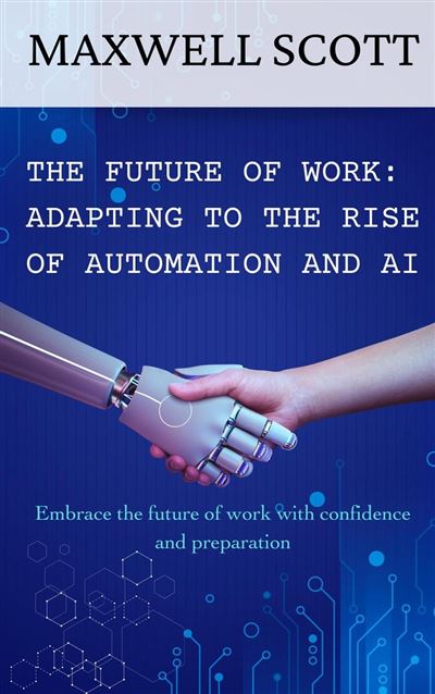 The Future of Work: Adapting to the Rise of Automation and AI - ebook ...