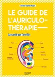 Le guide de l'auriculothérapie. La santé par l'oreille