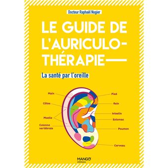 Le guide de l'auriculothérapie. La santé par l'oreille