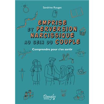 Emprise et perversion narcissique au sein du couple - Comprendre pour s'en sortir