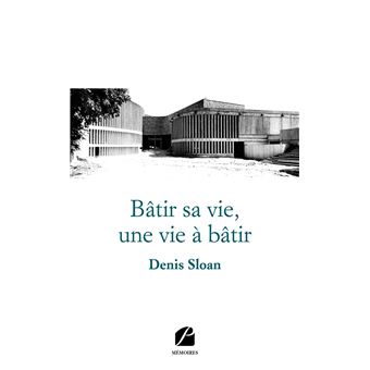 Bâtir sa vie, une vie à bâtir
