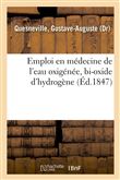 Emploi en médecine de l'eau oxigénée, bi-oxide d'hydrogène