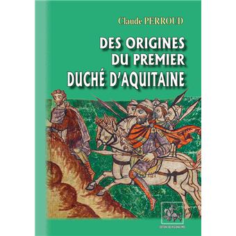 Des origines du premier duché d'Aquitaine