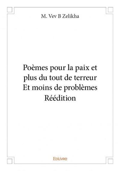 Poèmes pour la paix et plus du tout de terreur - et moins de problèmes - réédition - M. Vev B Zelikha - broché