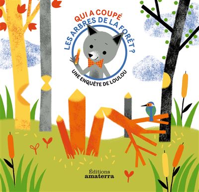 Qui a coupe les arbres de la foret une enquete de loulou