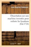 Dissertation sur une machine inventée pour reduire les luxations