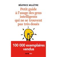 Petit guide a l'usage des gens intelligents qui ne se trouvent pas tres doues