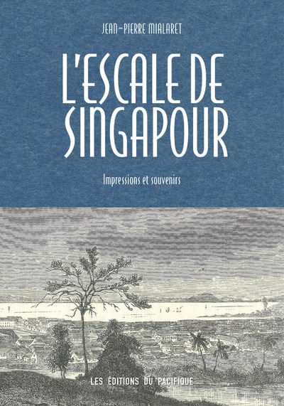 L'Escale de Singapour. Impressions et souvenirs - Jean-Pierre Mialaret - broché