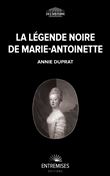 La légende noire de marie-antoinette