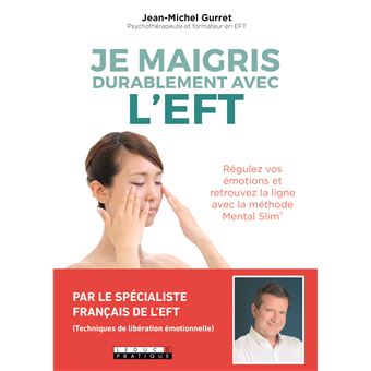 Je Maigris Durablement Avec L Eft Regulez Vos Emotions Et Retrouvez La Ligne Avec La Methode Mental Slim Broche Jean Michel Gurret Achat Livre Ou Ebook Fnac