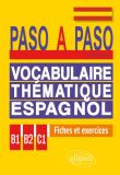 Paso a paso. Vocabulaire thématique espagnol en fiches et exercices corrigés B1-B2-C1