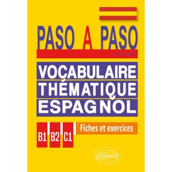 Paso a paso. Vocabulaire thématique espagnol en fiches et exercices corrigés B1-B2-C1