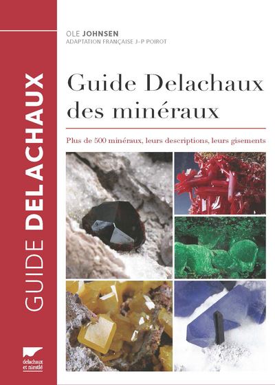 Guide Delachaux des minéraux. Plus de 500 minéraux, leurs descriptions, leurs gisements