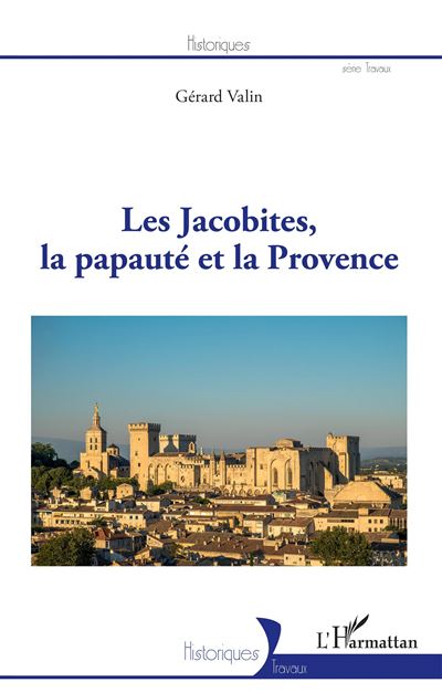 Les Jacobites, la papauté et la Provence - Gérard Valin - broché