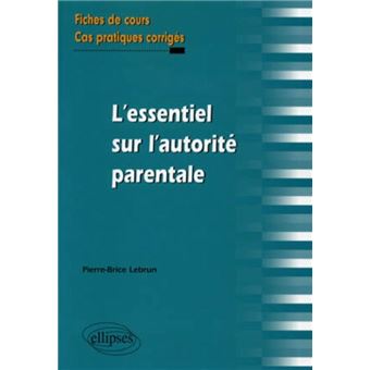 L'essentiel Sur L'autorité Parentale. Fiches De Cours Et Cas Pratiques ...