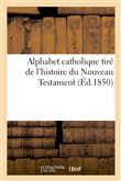 Alphabet catholique tiré de l'histoire du Nouveau Testament