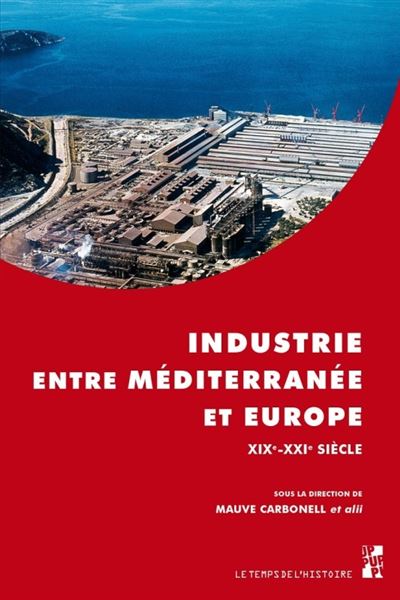 Industrie entre mediterranee et europe 19e-21e siecle