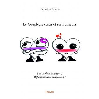 Le Couple Le Cœur Et Ses Humeurs Le Couple A La Loupe Reflexions Sans Concession Broche Hannelore Balesse Achat Livre Fnac