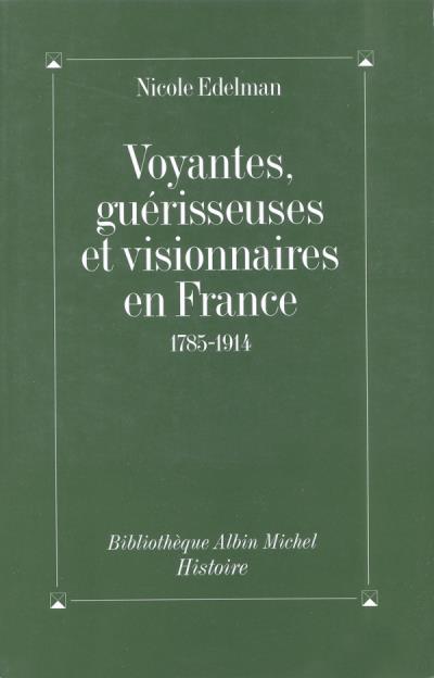 Voyantes guerisseuses et visionnaires en france 1785-1914